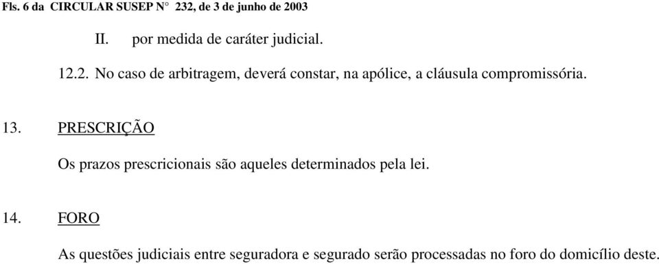 PRESCRIÇÃO Os prazos prescricionais são aqueles determinados pela lei. 14.