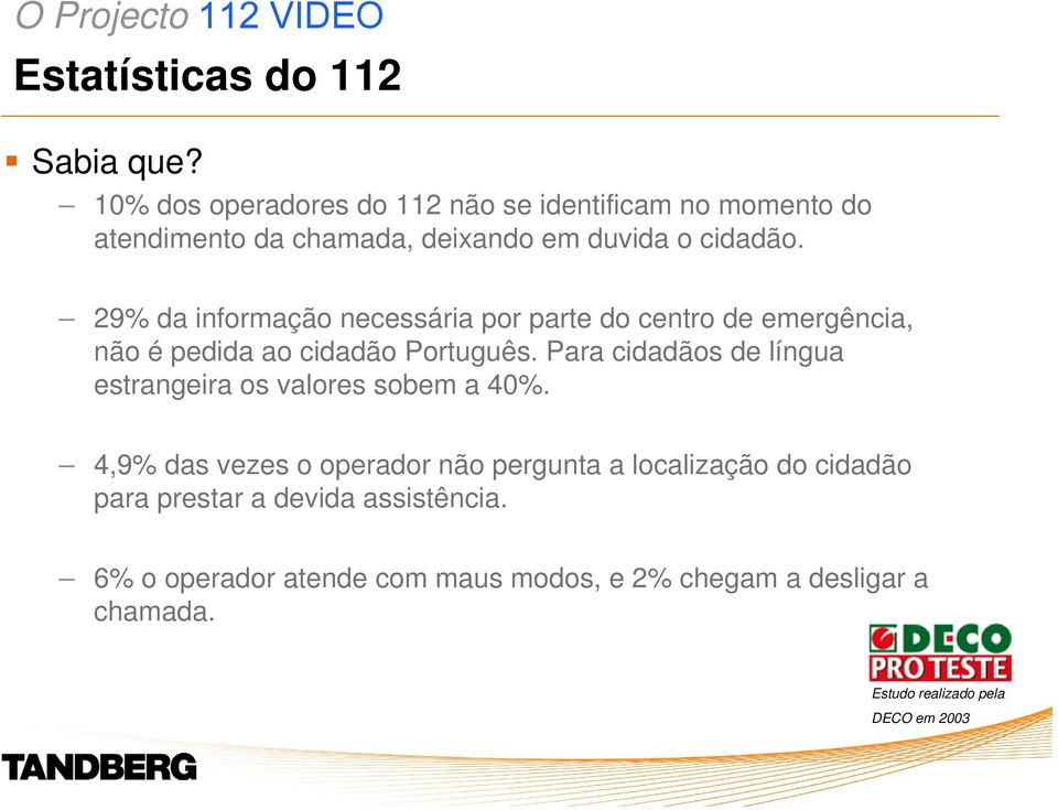 29% da informação necessária por parte do centro de emergência, não é pedida ao cidadão Português.