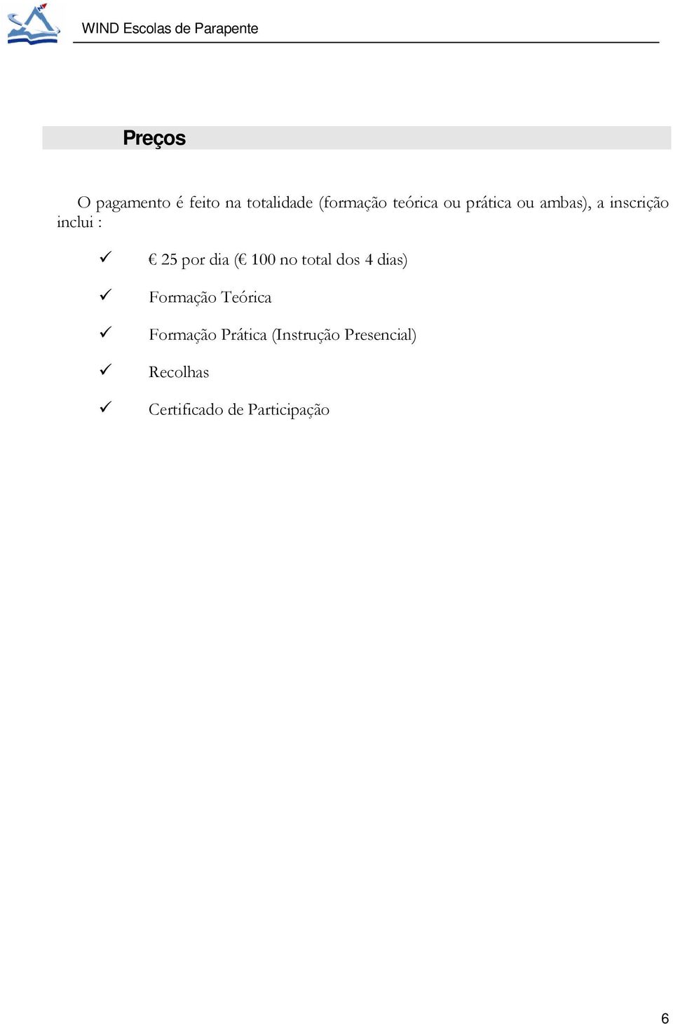 100 no total dos 4 dias) Formação Teórica Formação Prática