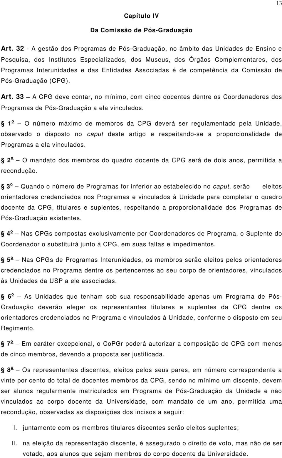 Entidades Associadas é de competência da Comissão de Pós-Graduação (CPG). Art.