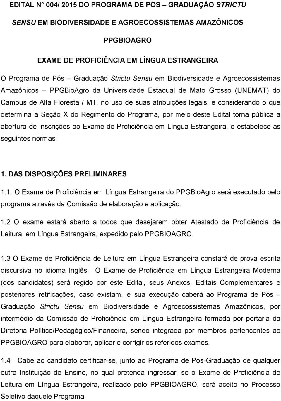 considerando o que determina a Seção X do Regimento do Programa, por meio deste Edital torna pública a abertura de inscrições ao Exame de Proficiência em Língua Estrangeira, e estabelece as seguintes