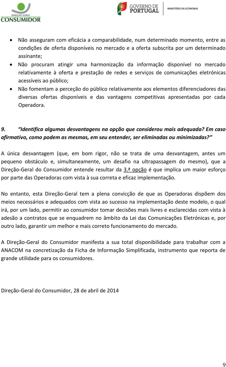 relativamente aos elementos diferenciadores das diversas ofertas disponíveis e das vantagens competitivas apresentadas por cada Operadora. 9.