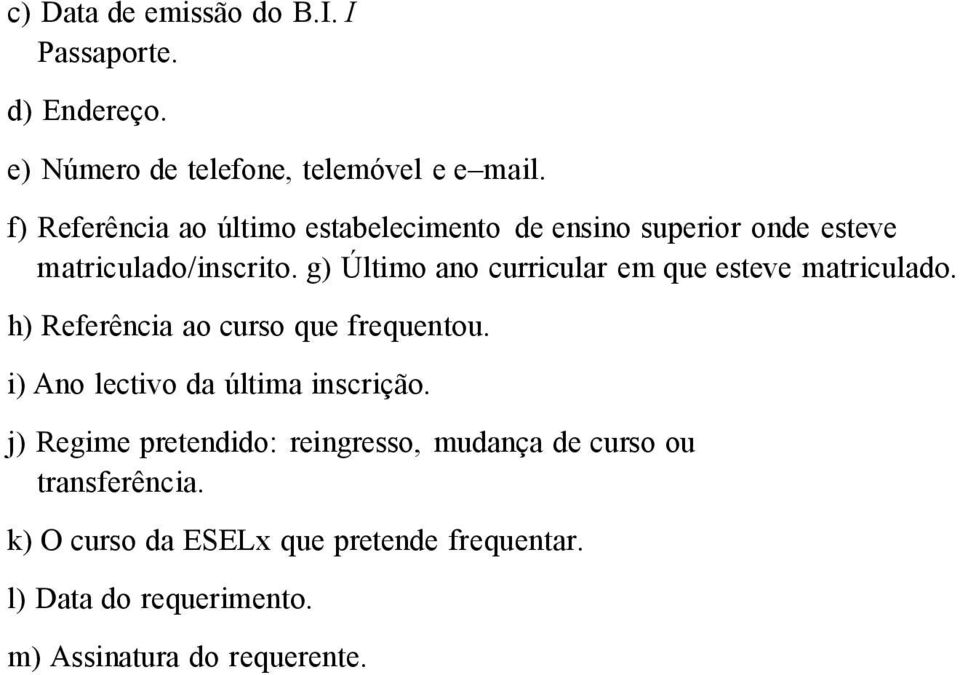 g) Último ano curricular em que esteve matriculado. h) Referência ao curso que frequentou.