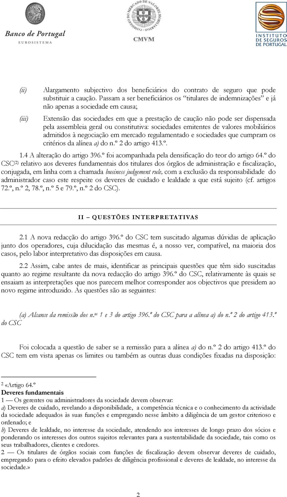 constitutiva: sociedades emitentes de valores mobiliários admitidos à negociação em mercado regulamentado e sociedades que cumpram os critérios da alínea a) do n.º 2 do artigo 413.º. 1.