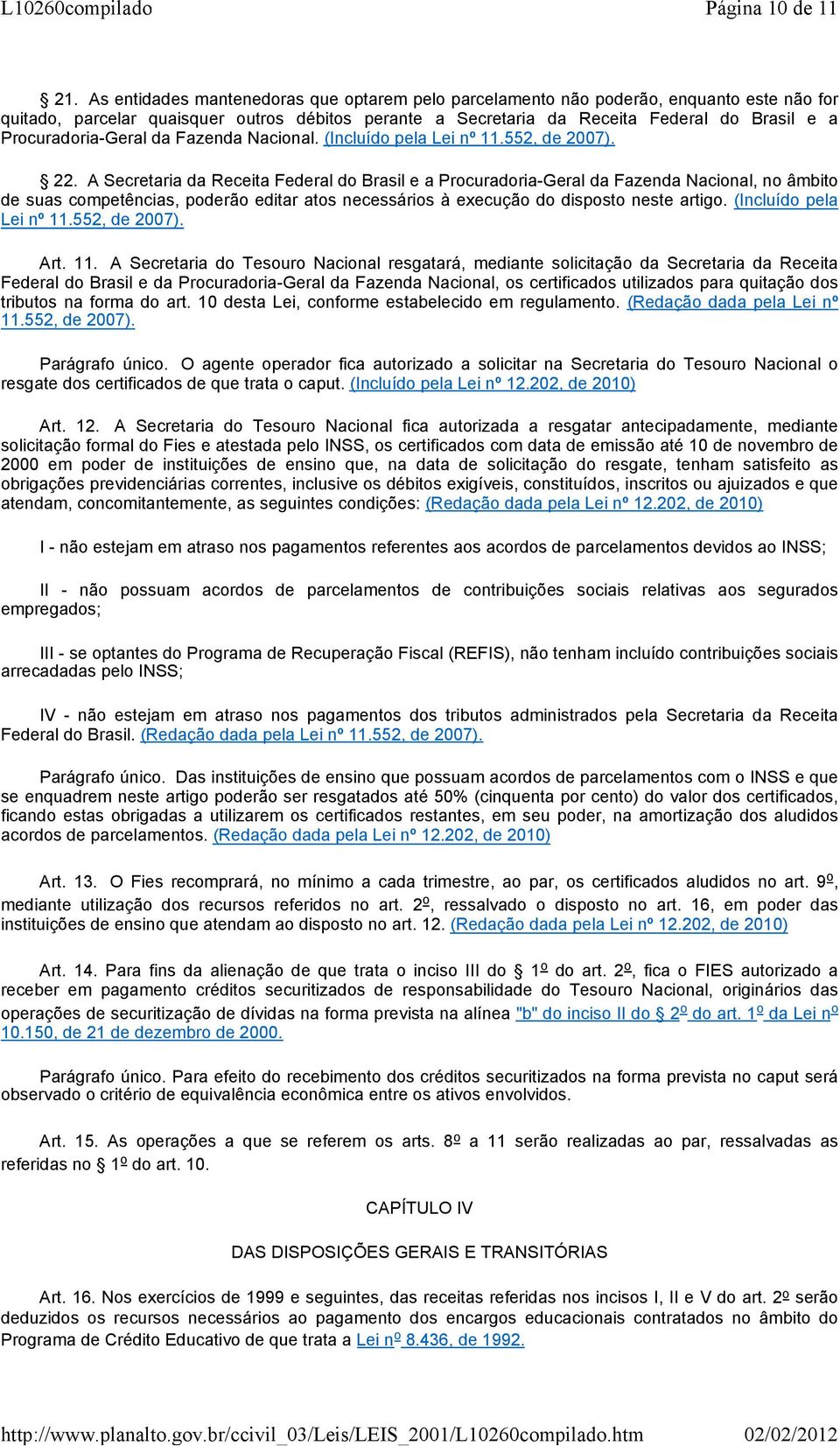 Procuradoria-Geral da Fazenda Nacional. (Incluído pela Lei nº 11.552, de 2007). 22.