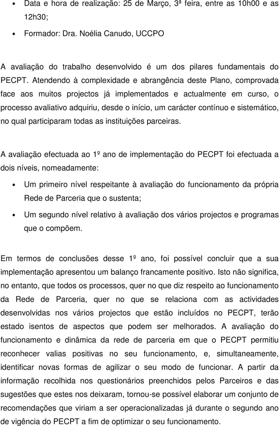 e sistemático, no qual participaram todas as instituições parceiras.