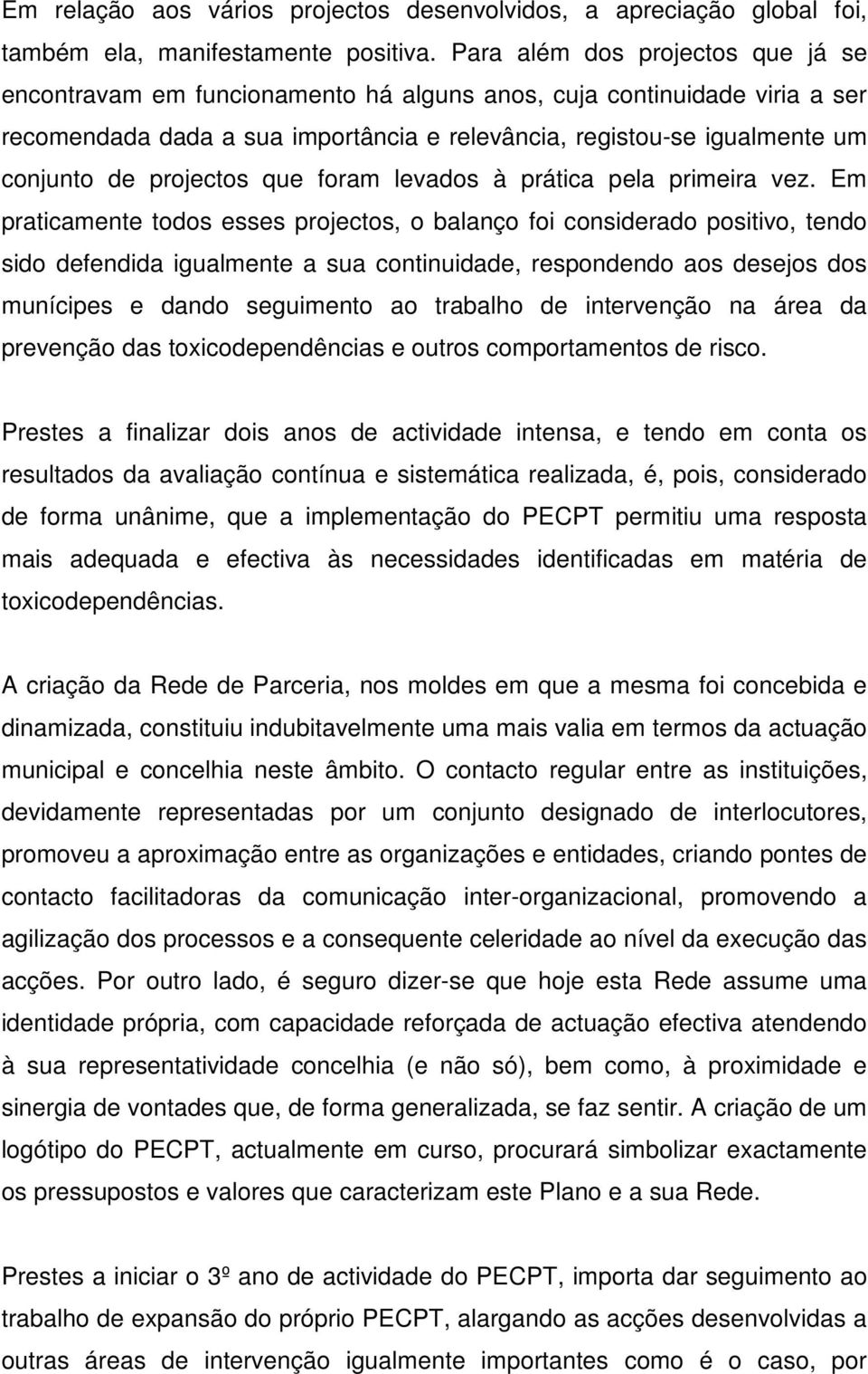 projectos que foram levados à prática pela primeira vez.