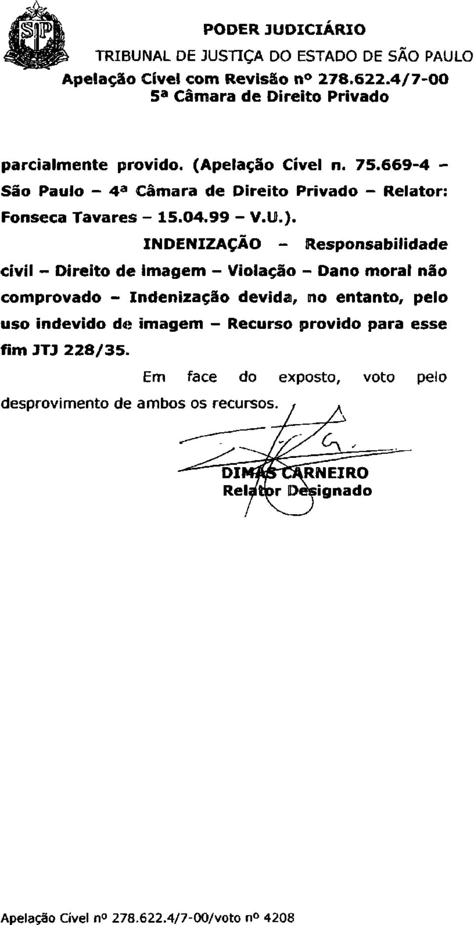 669-4 - São Paulo - 4 a Câmara de Direito Privado - Relator: Fonseca Tavares - 15.04.99 - V.U.).