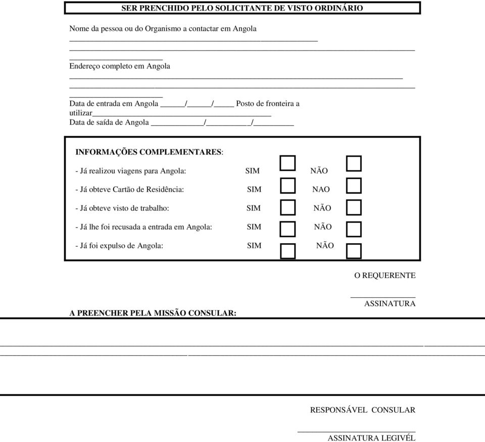 obteve Cartão de Residência: SIM NAO - Já obteve visto de trabalho: SIM NÃO - Já lhe foi recusada a entrada em Angola: SIM