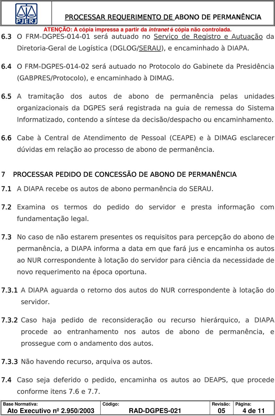 5 A tramitação dos autos de abono de permanência pelas unidades organizacionais da DGPES será registrada na guia de remessa do Sistema Informatizado, contendo a síntese da decisão/despacho ou