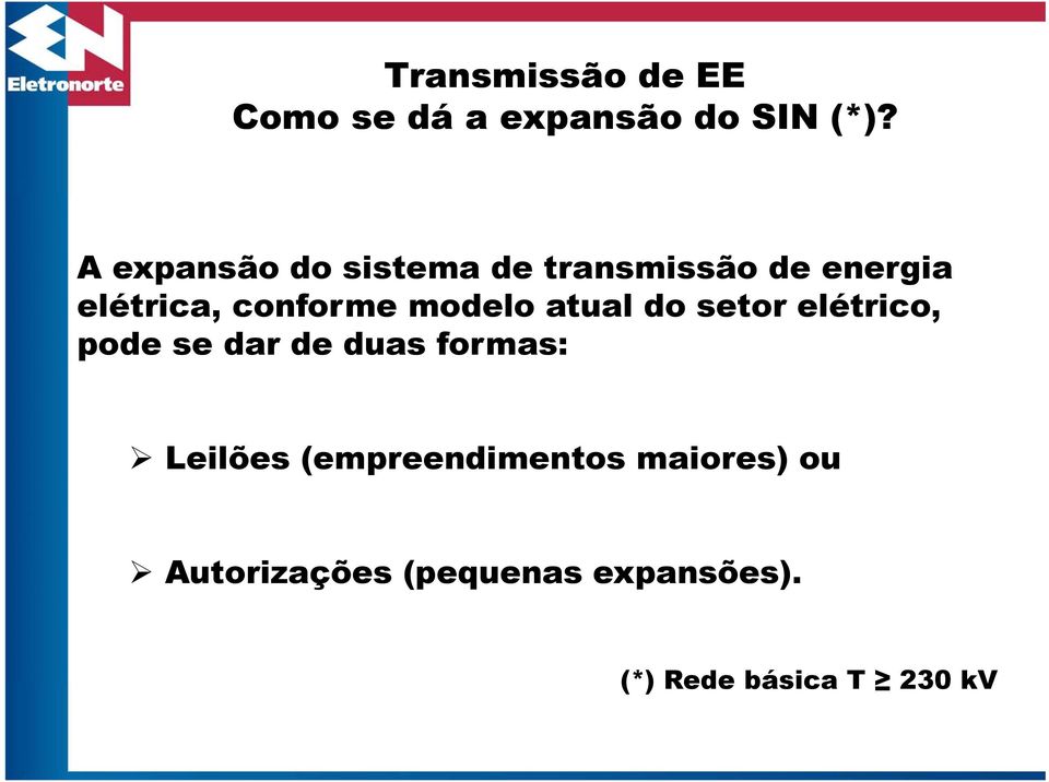 modelo atual do setor elétrico, pode se dar de duas formas: Leilões