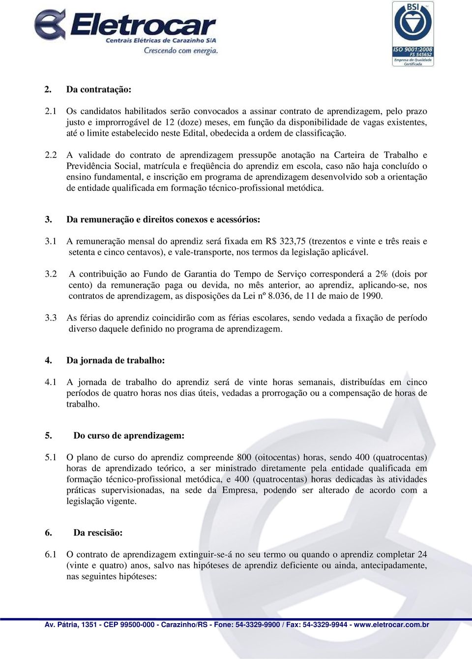 estabelecido neste Edital, obedecida a ordem de classificação. 2.