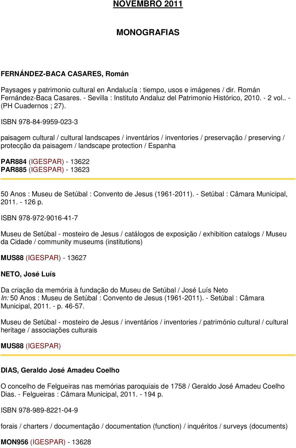 ISBN 978-84-9959-023-3 paisagem cultural / cultural landscapes / inventários / inventories / preservação / preserving / protecção da paisagem / landscape protection / Espanha PAR884 (IGESPAR) - 13622