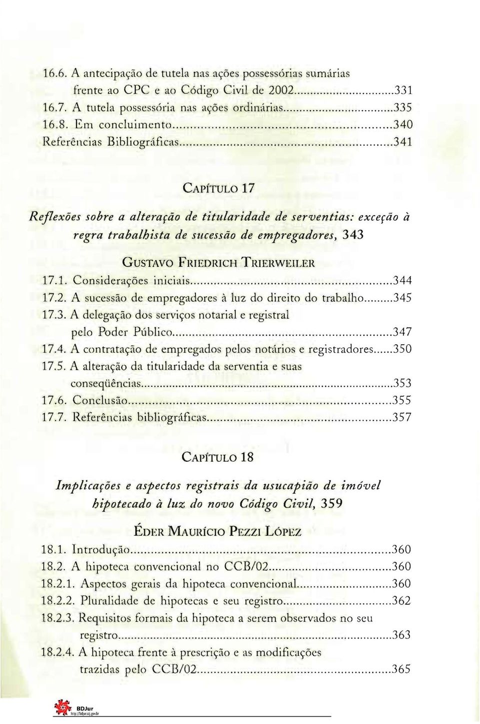 FRIEDRICH TRIERWEILER 17.1. Considerações iniciais 344 17.2. A sucessão de empregadores à luz do direito do trabalho 345 17.3. A delegação dos serviços notarial e registral pelo Poder Público 347 17.