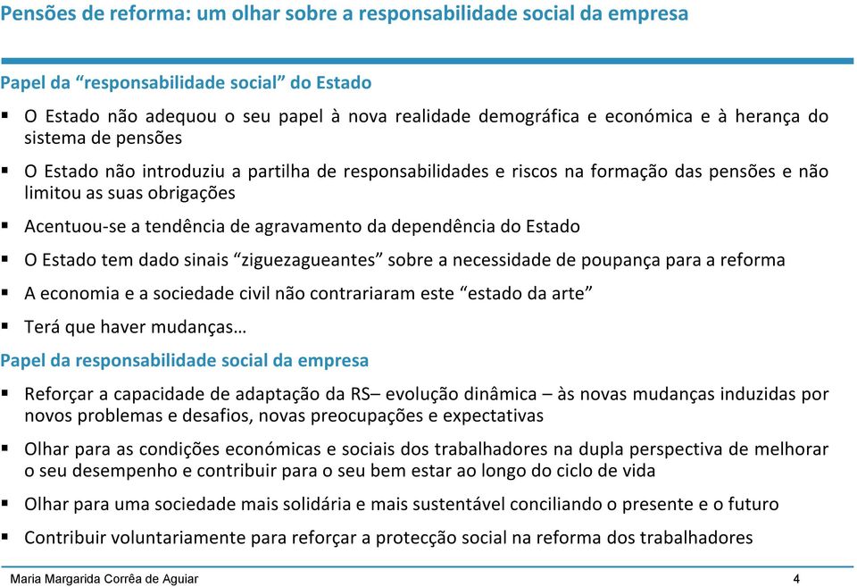 necessidade de poupança para a reforma Aeconomiaeasociedadecivilnãocontrariarameste estadodaarte Terá que haver mudanças Papel da responsabilidade social da empresa Reforçar a capacidade de adaptação