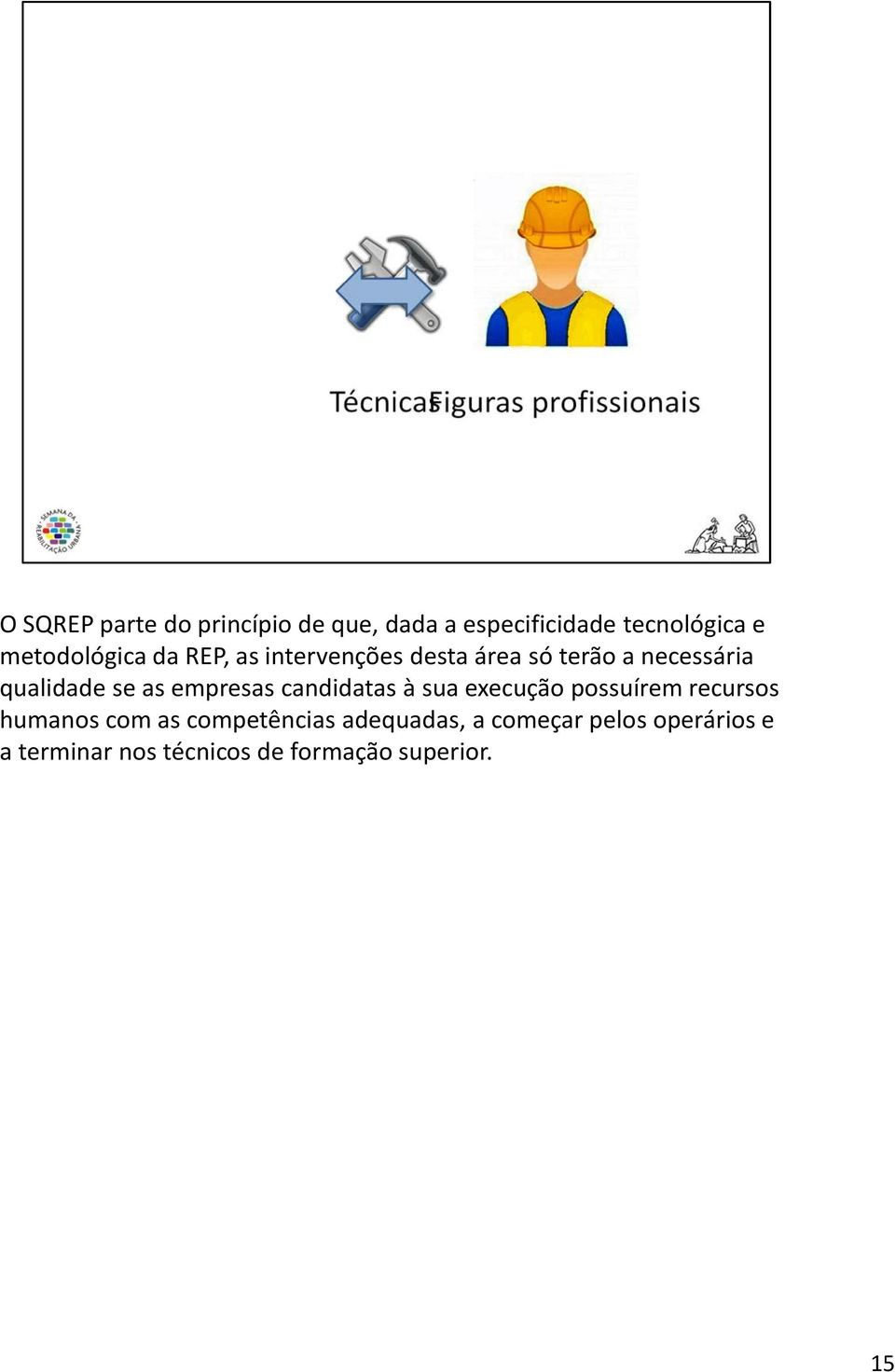 se as empresas candidatas à sua execução possuírem recursos humanos com as