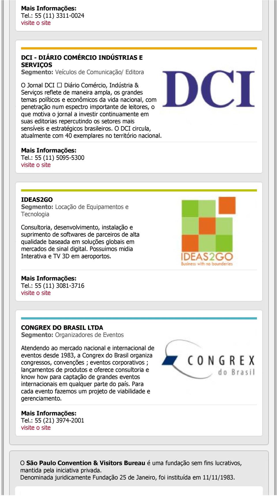 sensíveis e estratégicos brasileiros. O DCI circula, atualmente com 40 exemplares no território nacional. Tel.