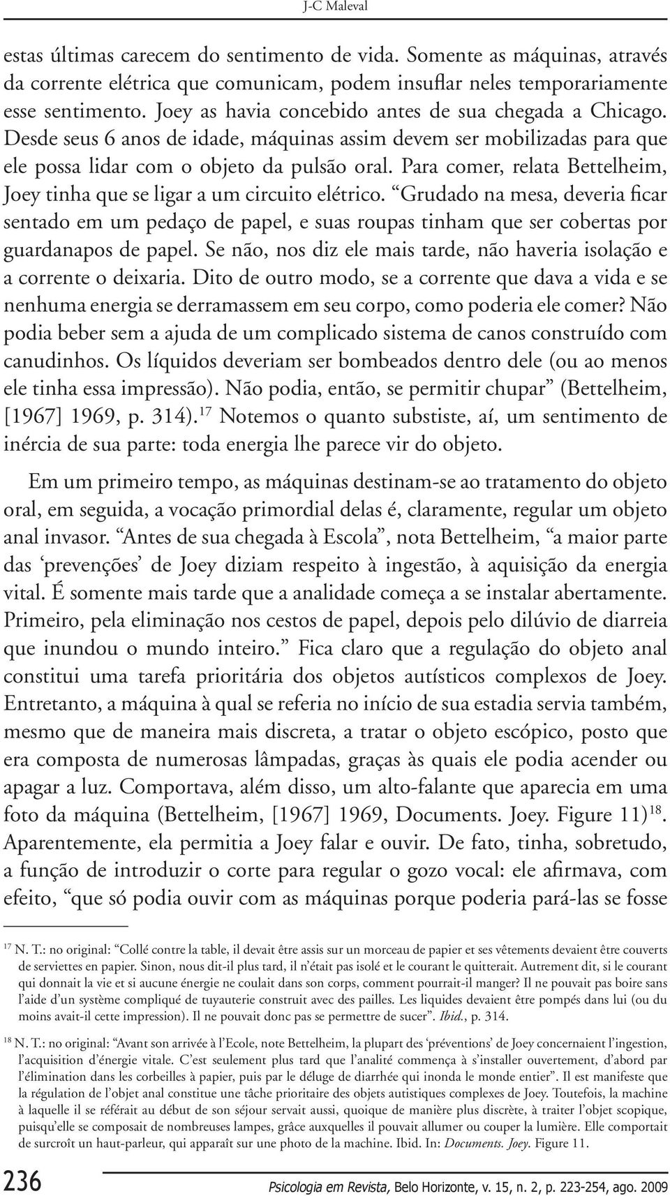 Para comer, relata Bettelheim, Joey tinha que se ligar a um circuito elétrico.