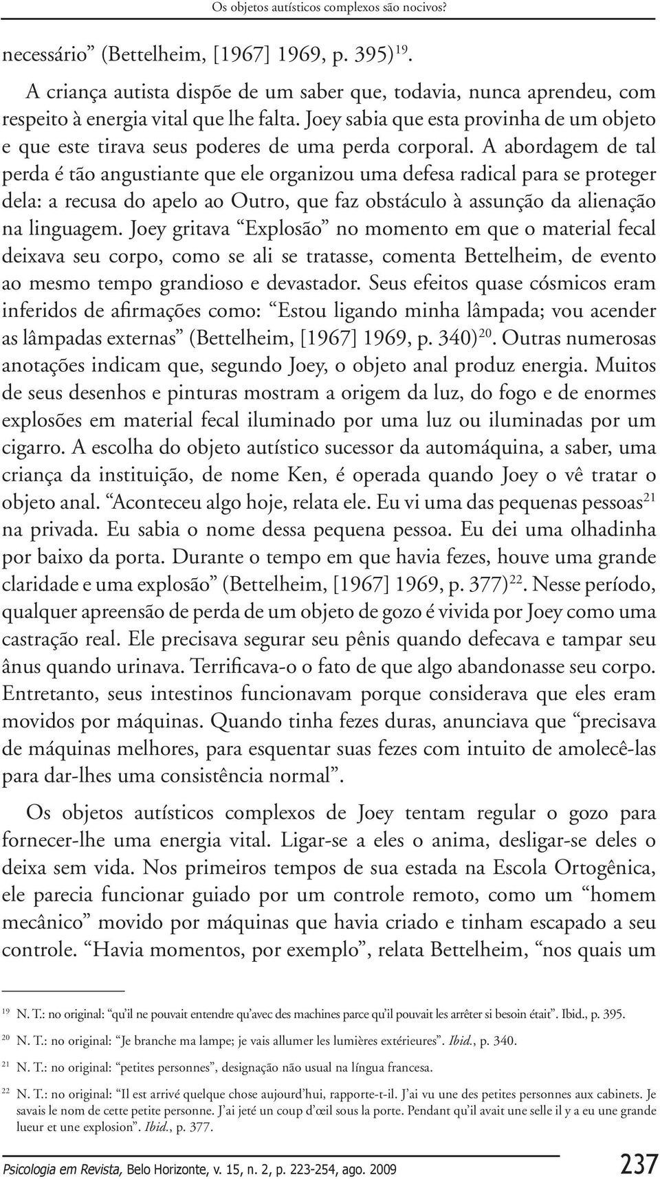 Joey sabia que esta provinha de um objeto e que este tirava seus poderes de uma perda corporal.