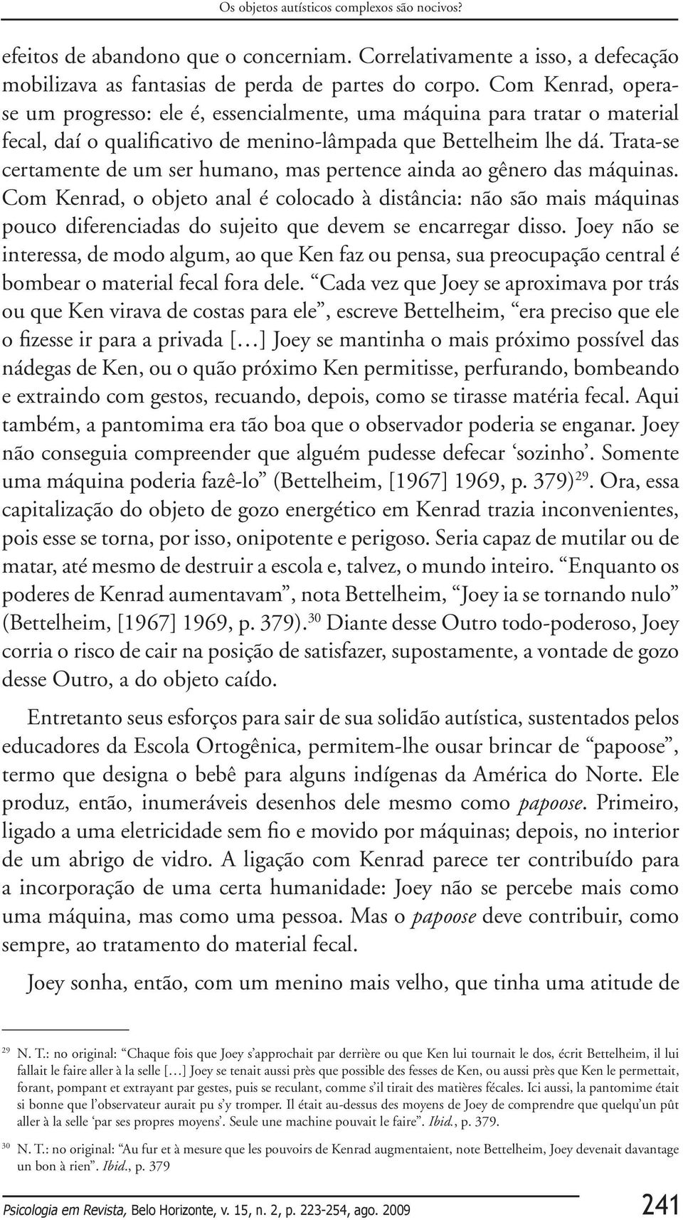 Trata-se certamente de um ser humano, mas pertence ainda ao gênero das máquinas.