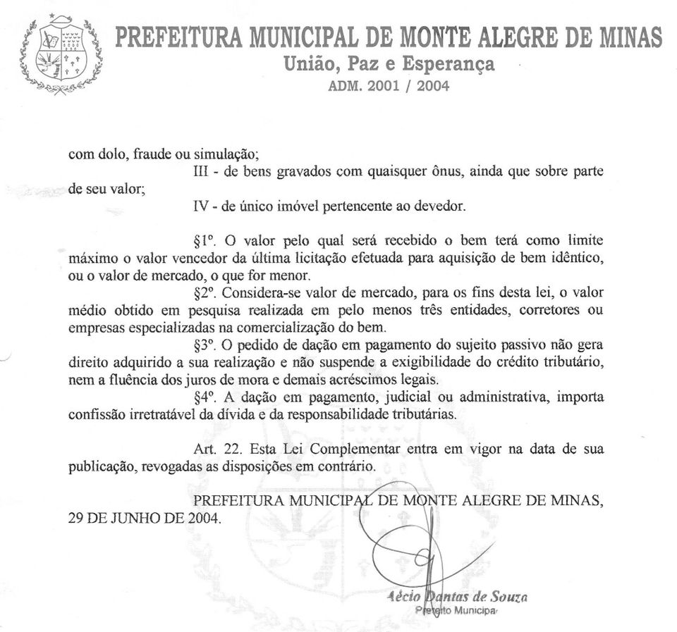 O valor pelo qual será recebido o bem terá como limite máximo o valor vencedor da última licitação efetuada para aquisição de bem idêntico, ou o valor de mercado, o que for menor. 2.