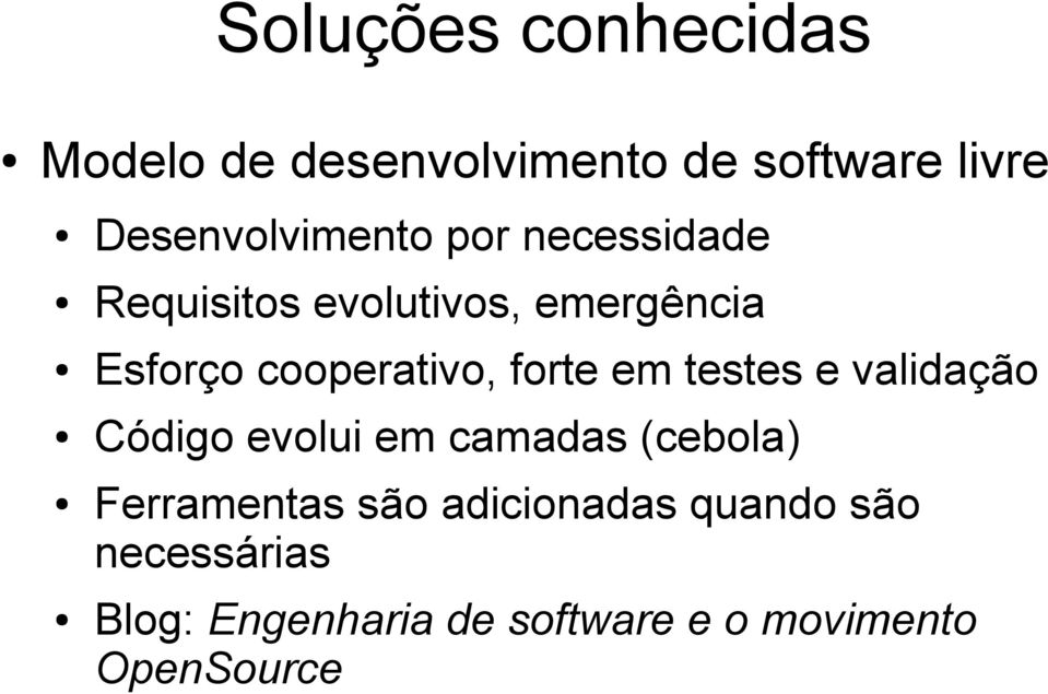 testes e validação Código evolui em camadas (cebola) Ferramentas são