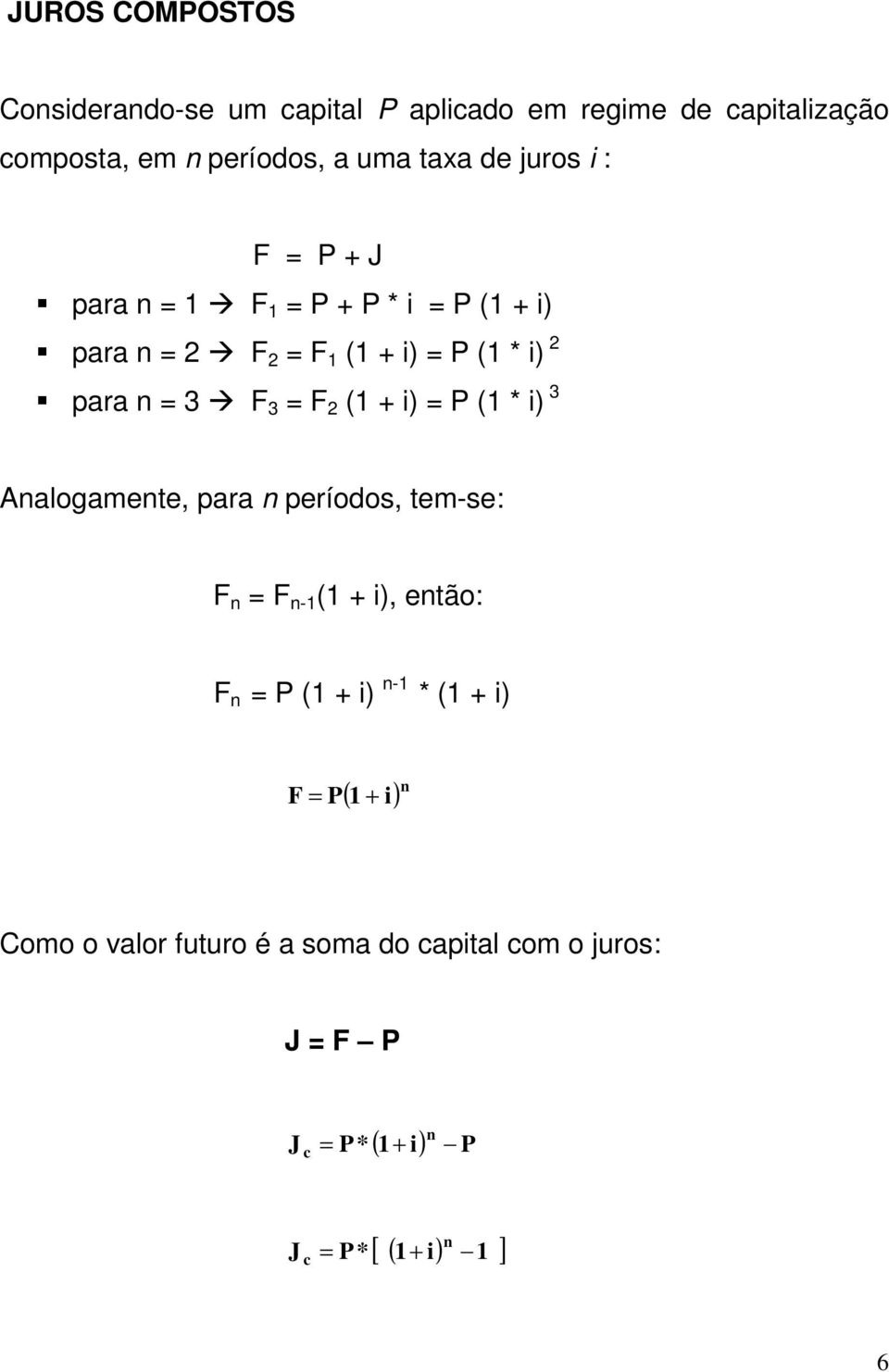 2 (1 + i) = P (1 * i) 3 Aalogamete, para períodos, tem-se: F = F -1 (1 + i), etão: F = P (1 + i) -1 * (1 + i) ( i)