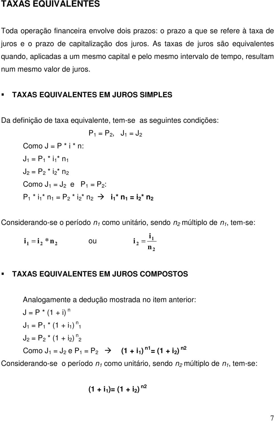 TAXAS EQUIVALENTES EM JUROS SIMPLES Da defiição de taxa equivalete, tem-se as seguites codições: Como J = P * i * : P 1 = P 2, J 1 = J 2 J 1 = P 1 * i 1 * 1 J 2 = P 2 * i 2 * 2 Como J 1 = J 2 e P 1 =