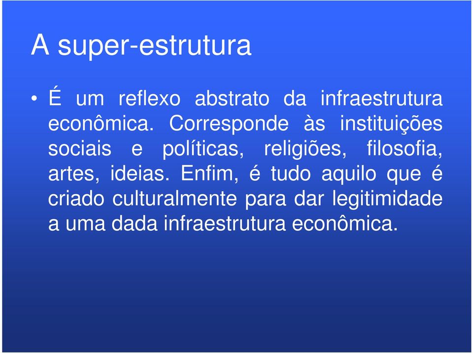 Corresponde às instituições sociais e políticas, religiões,