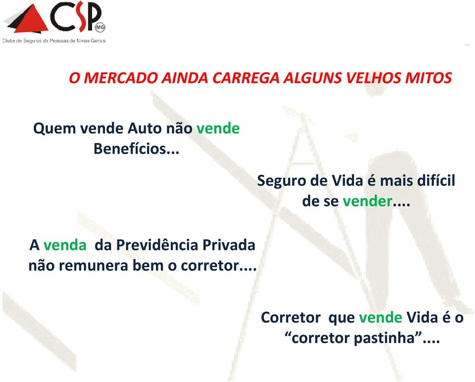 .. A venda da Previdência Privada não remunera bem o corretor.