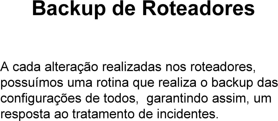 possuímos uma rotina que realiza o backup das configurações