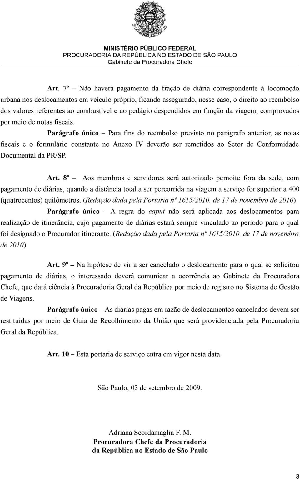 combustível e ao pedágio despendidos em função da viagem, comprovados por meio de notas fiscais.