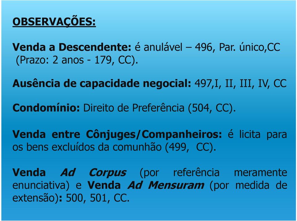 CC). Venda entre Cônjuges/Companheiros: é licita para os bens excluídos da comunhão (499, CC).