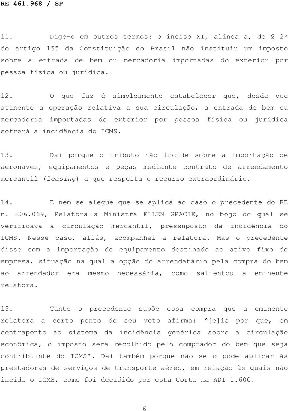 O que faz é simplesmente estabelecer que, desde que atinente a operação relativa a sua circulação, a entrada de bem ou mercadoria importadas do exterior por pessoa física ou jurídica sofrerá a