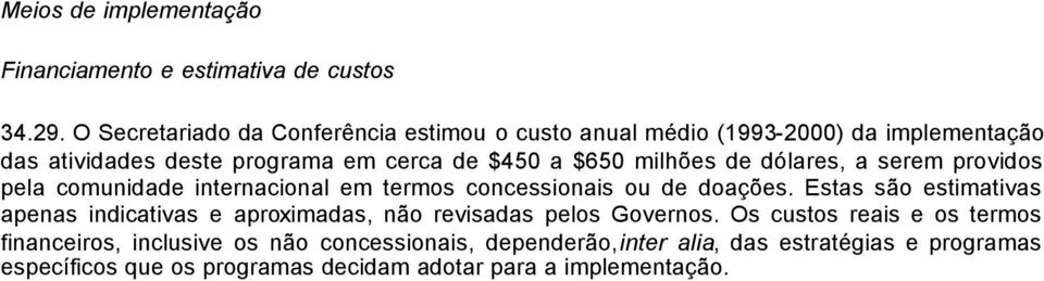 milhões de dólares, a serem providos pela comunidade internacional em termos concessionais ou de doações.