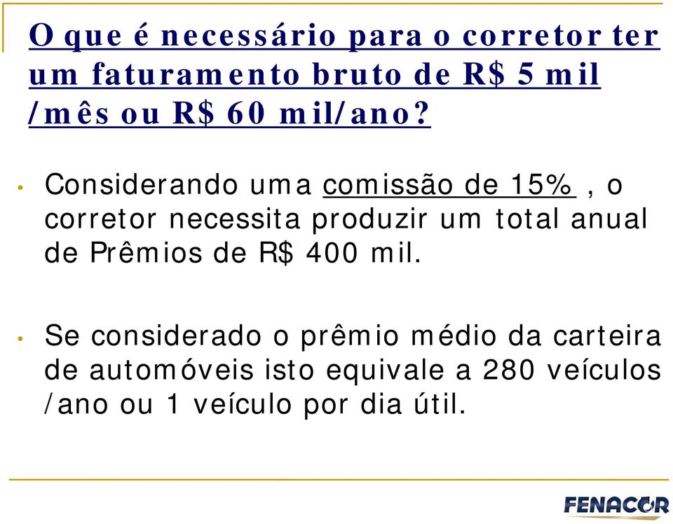 Considerando uma comissão de 15%, o corretor necessita produzir um total anual