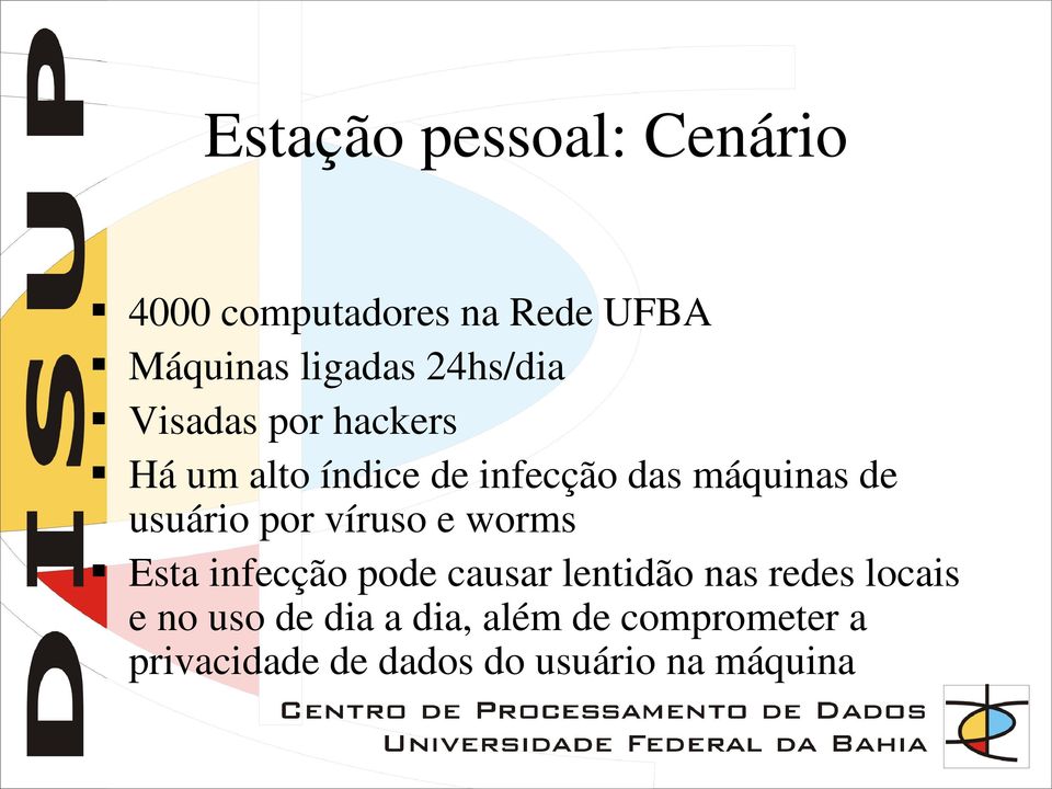 usuário por víruso e worms Esta infecção pode causar lentidão nas redes locais