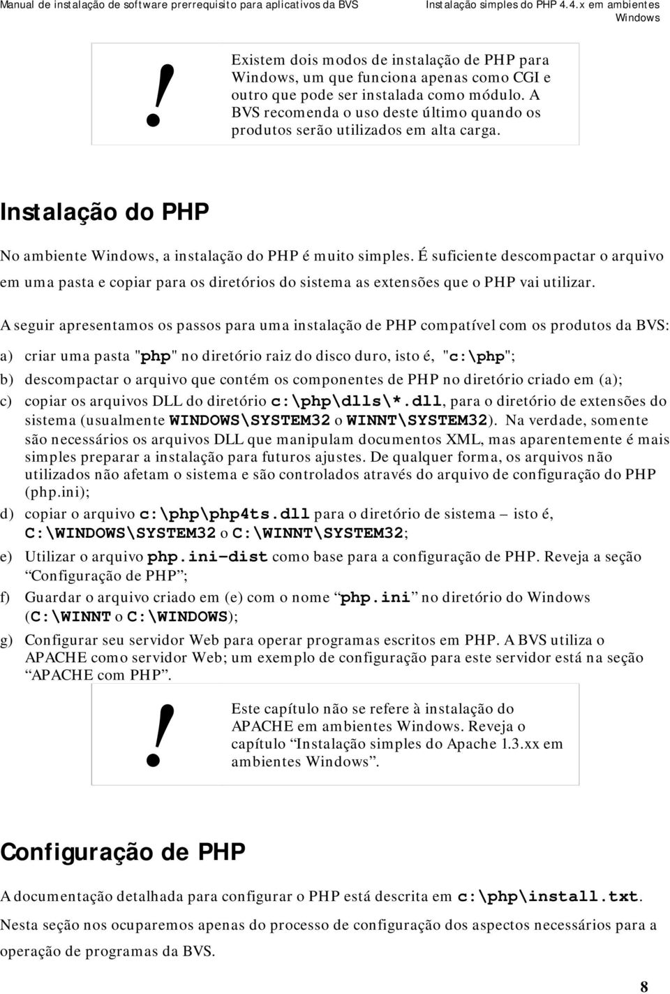 É suficiente descompactar o arquivo em uma pasta e copiar para os diretórios do sistema as extensões que o PHP vai utilizar.