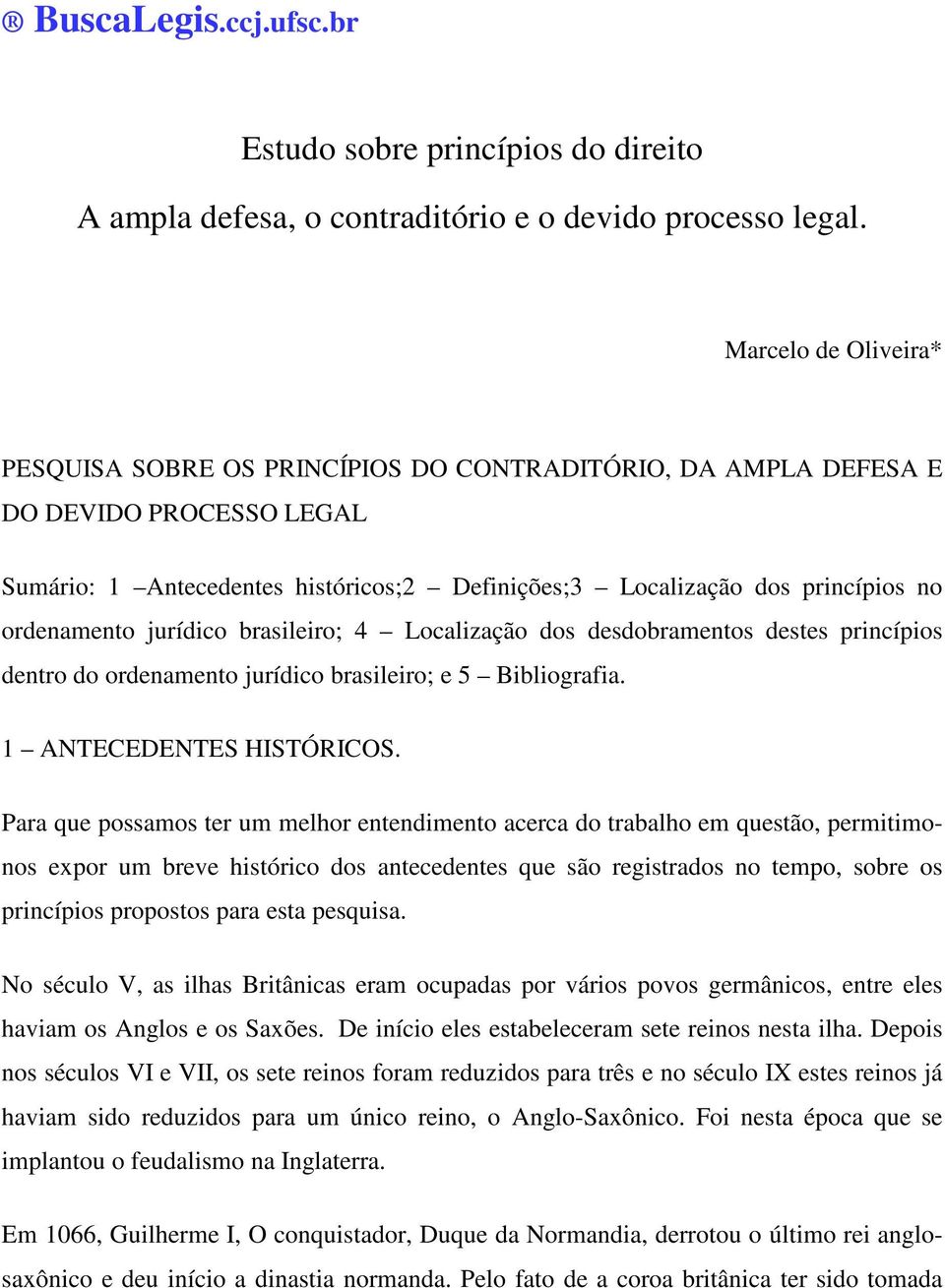 ordenamento jurídico brasileiro; 4 Localização dos desdobramentos destes princípios dentro do ordenamento jurídico brasileiro; e 5 Bibliografia. 1 ANTECEDENTES HISTÓRICOS.