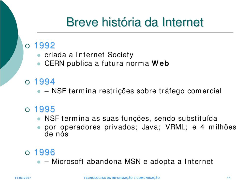 por operadores privados; Java; VRML; e 4 milhões de nós 1996 Breve história da Internet