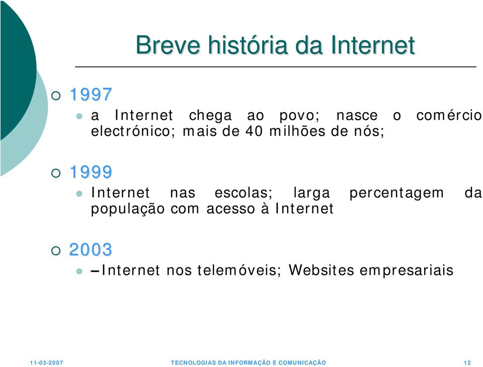população com acesso 2003 Breve história da Internet Internet nos