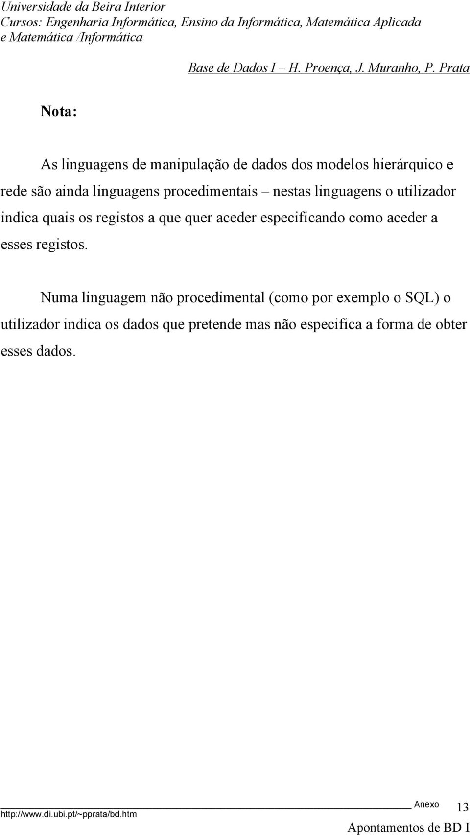 aceder especificando como aceder a esses registos.