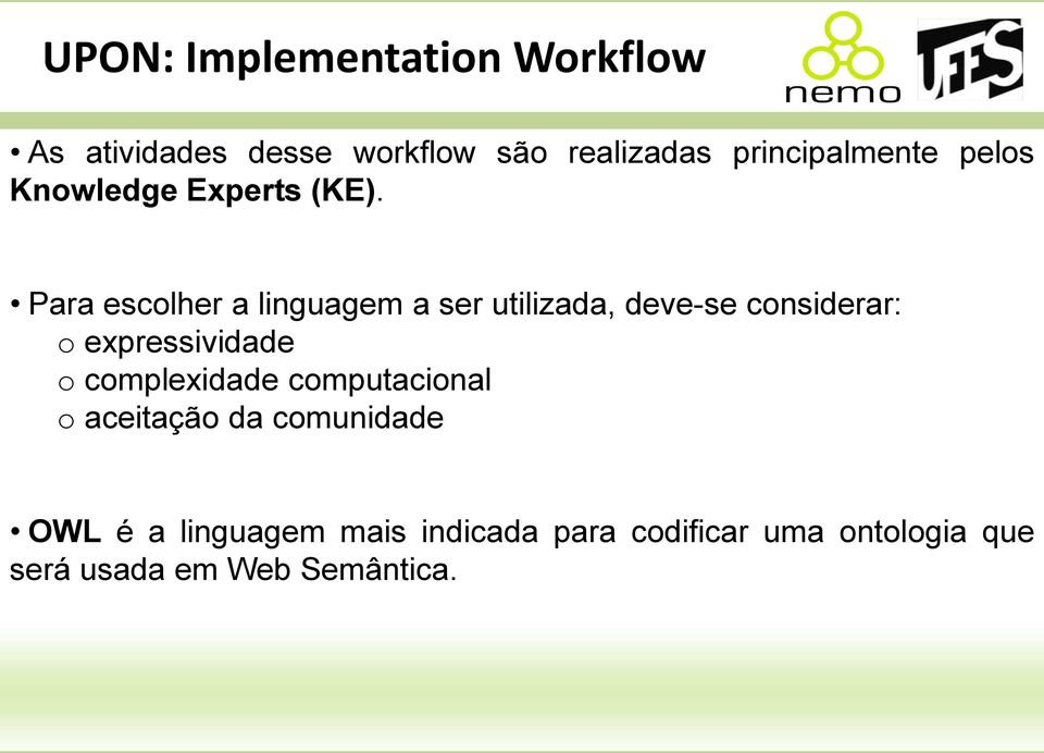 Para escolher a linguagem a ser utilizada, deve-se considerar: o expressividade o