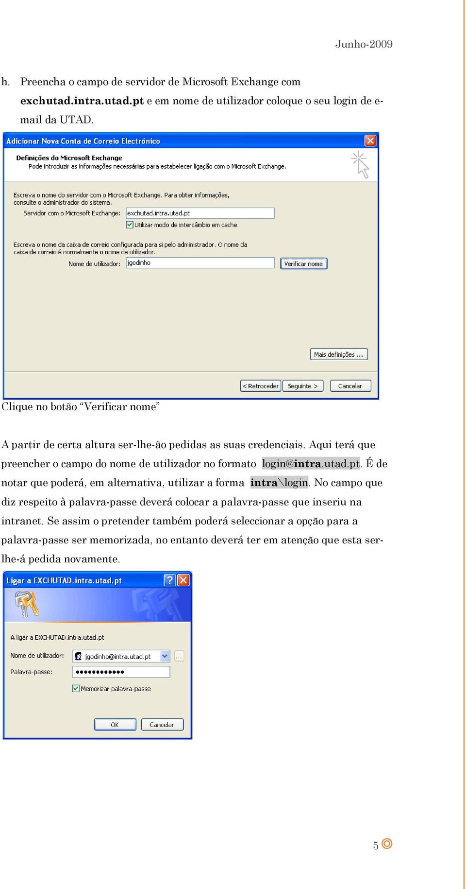 Aqui terá que preencher o campo do nome de utilizador no formato login@intra.utad.pt. É de notar que poderá, em alternativa, utilizar a forma intra\login.