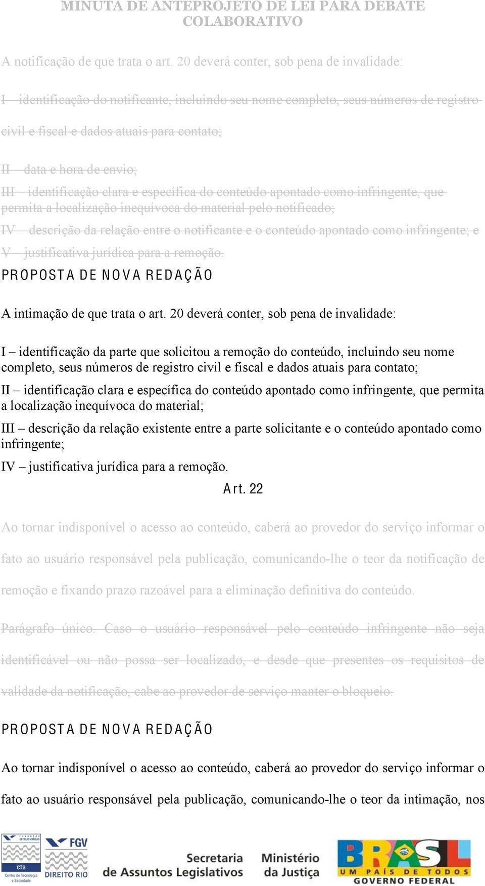 III identificação clara e específica do conteúdo apontado como infringente, que permita a localização inequívoca do material pelo notificado; IV descrição da relação entre o notificante e o conteúdo