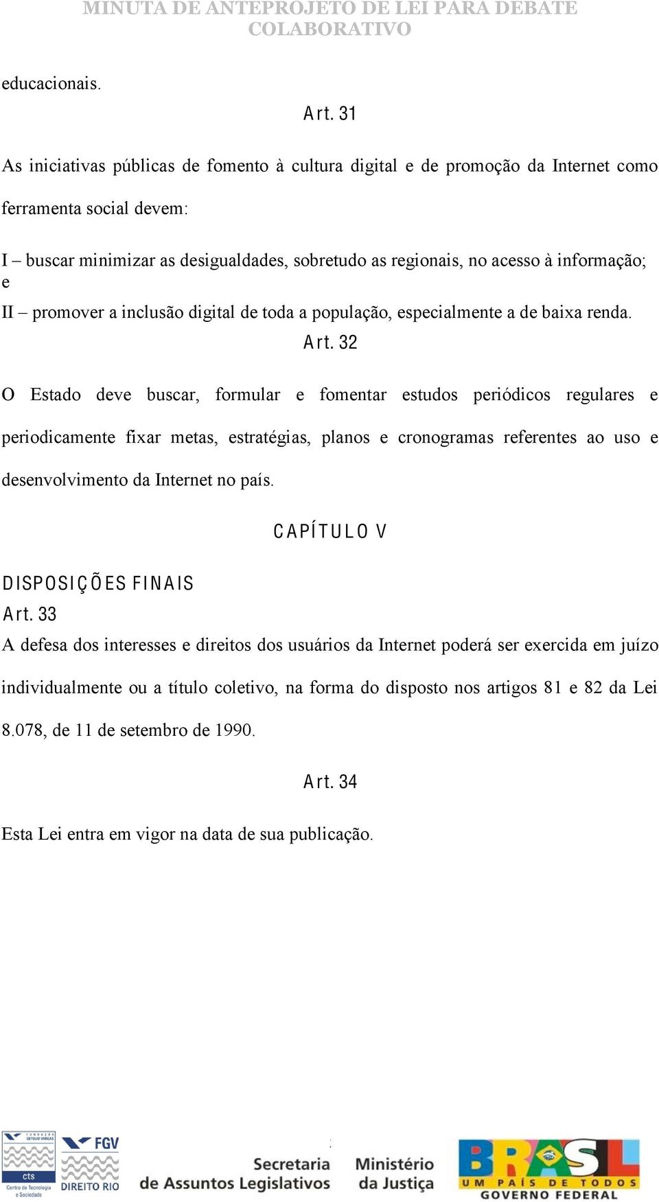 II promover a inclusão digital de toda a população, especialmente a de baixa renda. A rt.