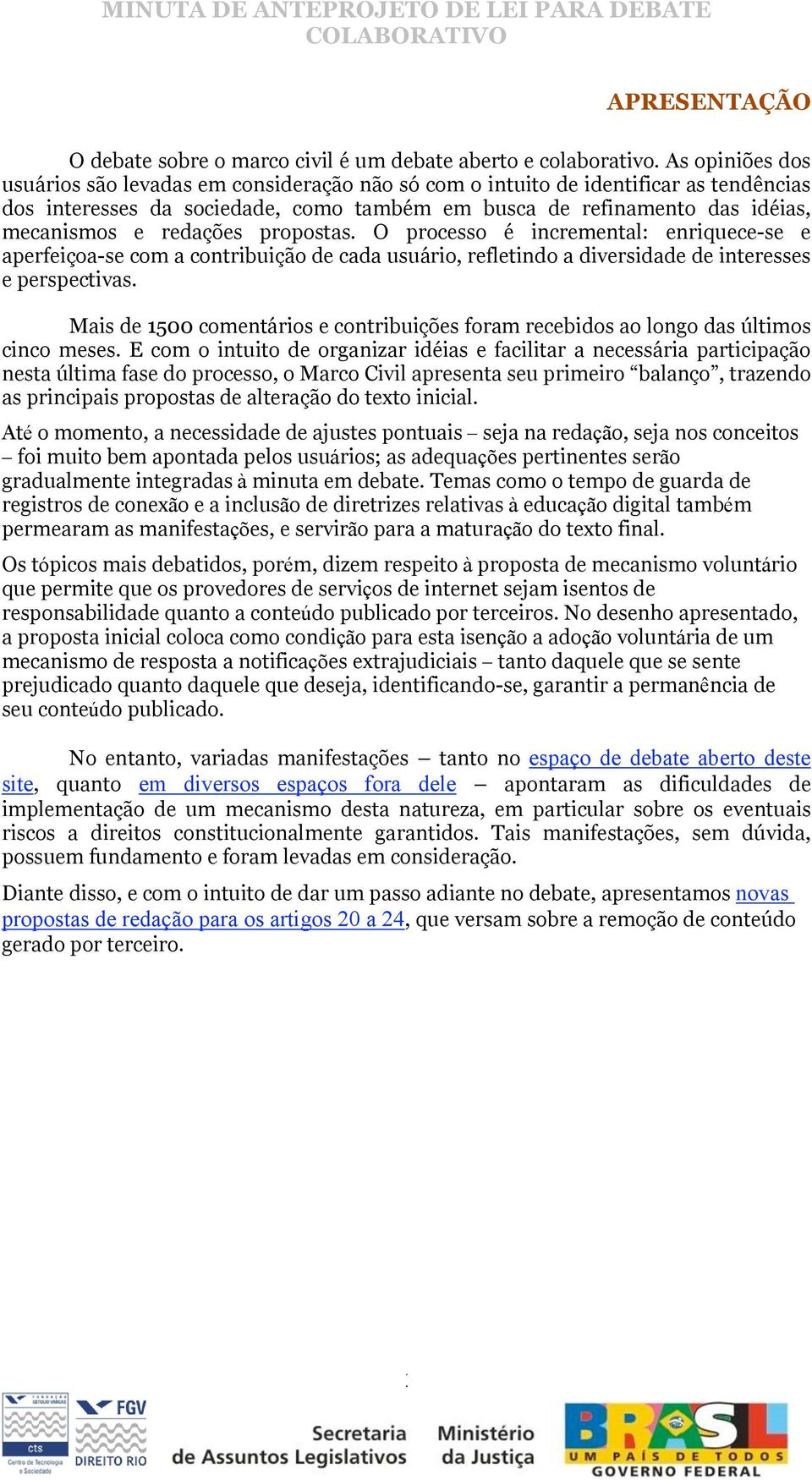 redações propostas. O processo é incremental: enriquece se e aperfeiçoa se com a contribuição de cada usuário, refletindo a diversidade de interesses e perspectivas.