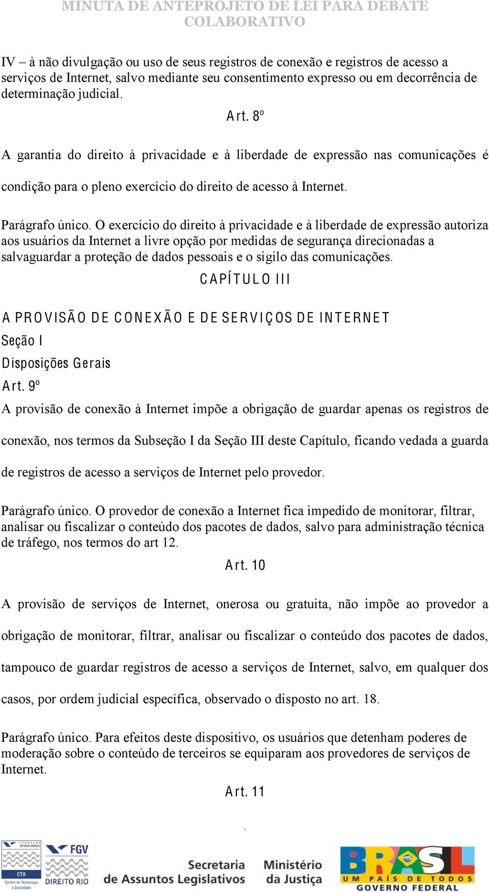 O exercício do direito à privacidade e à liberdade de expressão autoriza aos usuários da Internet a livre opção por medidas de segurança direcionadas a salvaguardar a proteção de dados pessoais e o