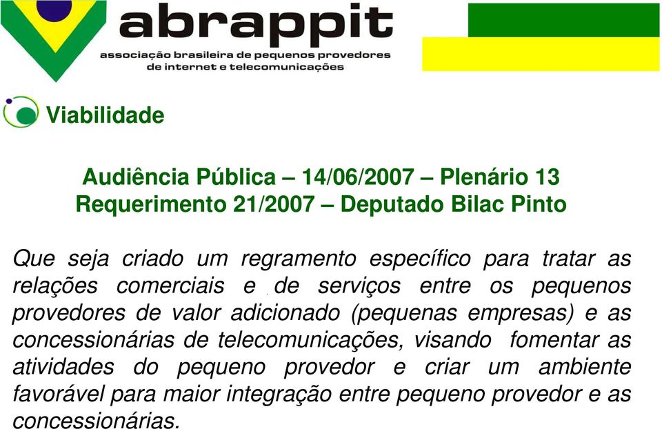 valor adicionado (pequenas empresas) e as concessionárias de telecomunicações, visando fomentar as atividades