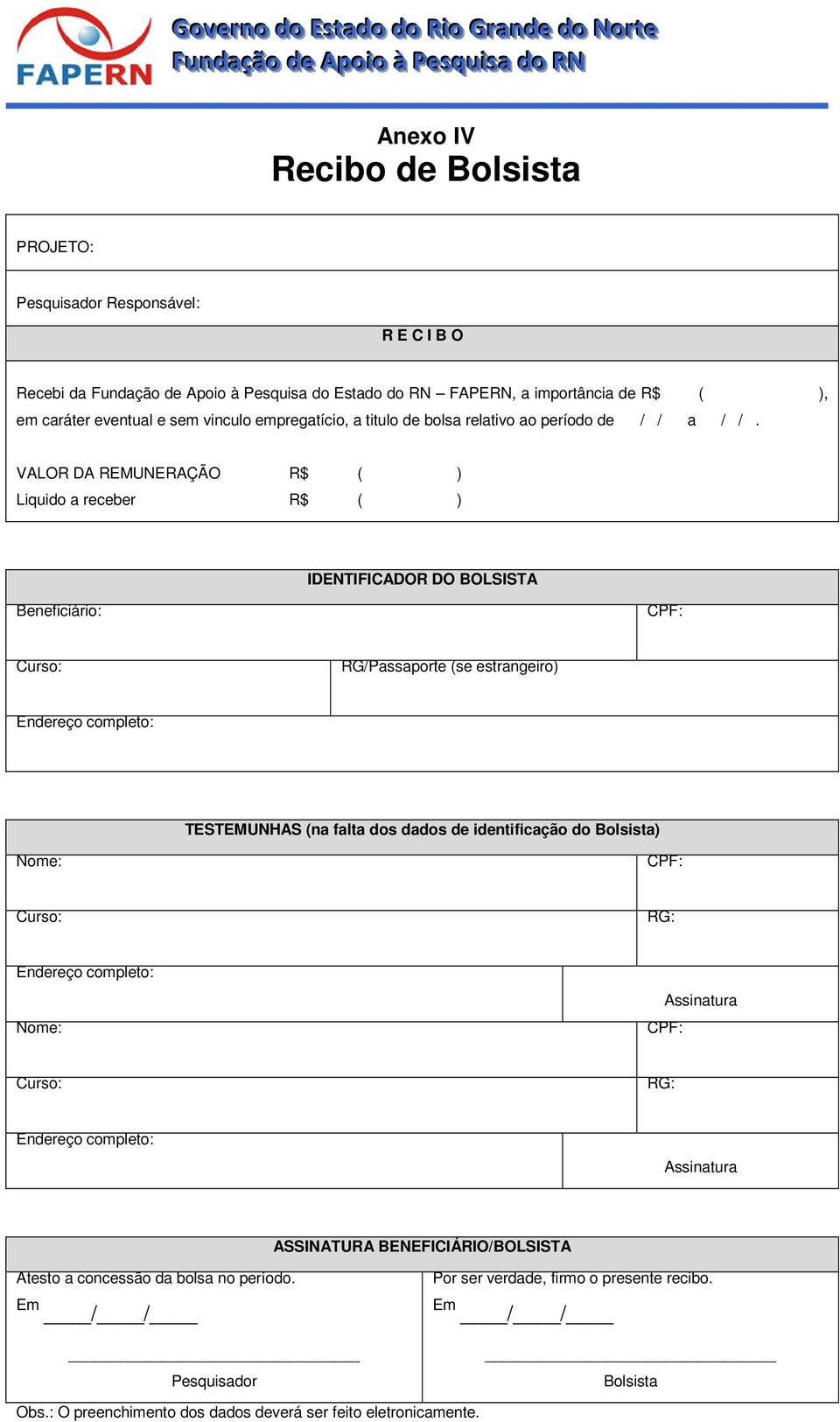 VALOR DA REMUNERAÇÃO R$ ( ) Liquido a receber R$ ( ) IDENTIFICADOR DO BOLSISTA Beneficiário: Curso: RG/Passaporte (se estrangeiro) Endereço completo: TESTEMUNHAS (na falta dos dados de identificação